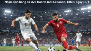18h30 ngay 13 1 u23 iran vs u23 lebanon